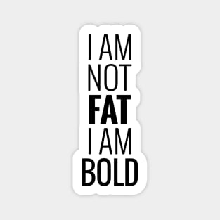 I am not fat I am bold Sticker